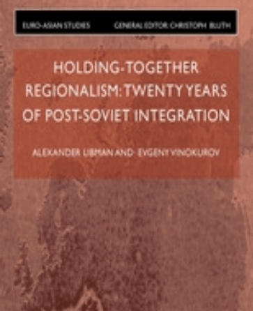 Holding-Together Regionalism: 20 Years of Post-Soviet Integration